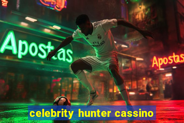 celebrity hunter cassino